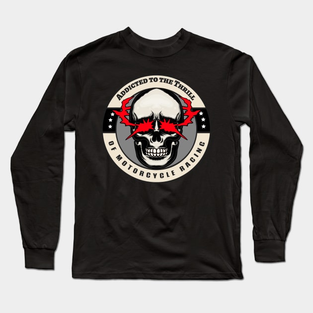 Addicted To The Thrill Of Motorcycle Racing Skull Racer Long Sleeve T-Shirt by Carantined Chao$